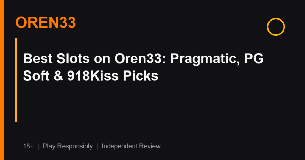 Best Slots on Oren33: Pragmatic, PG Soft & 918Kiss Picks