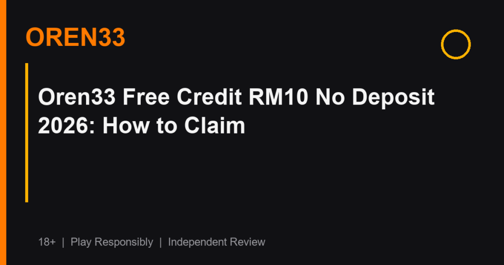 Oren33 Free Credit RM10 No Deposit 2026: How to Claim
