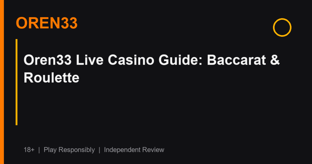 Oren33 Live Casino Guide: Baccarat & Roulette