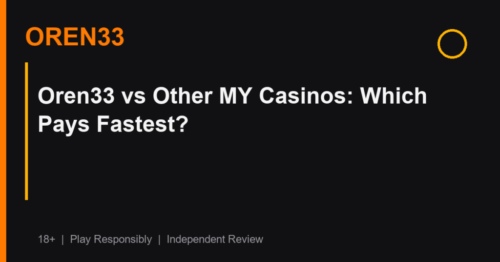Oren33 vs Other MY Casinos: Which Pays Fastest?