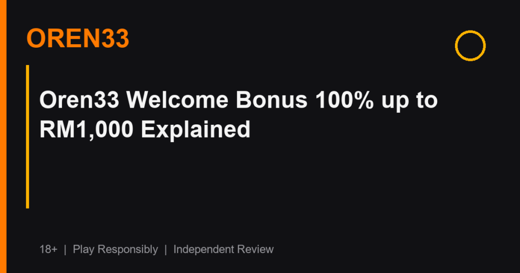 Oren33 Welcome Bonus 100% up to RM1,000 Explained